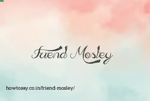 Friend Mosley