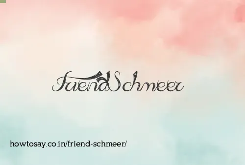 Friend Schmeer