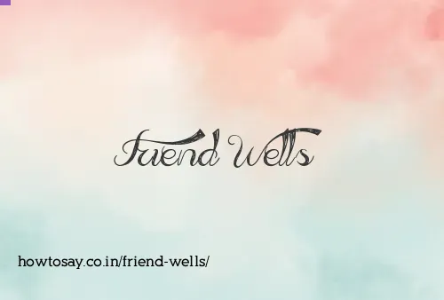 Friend Wells