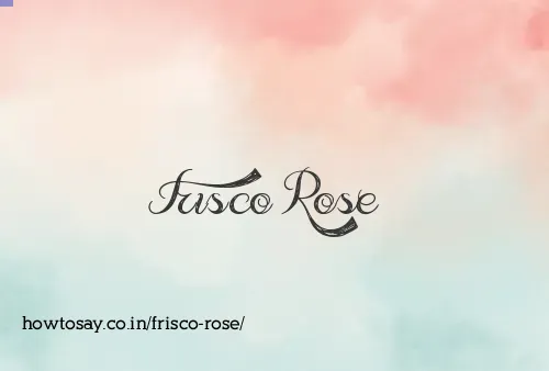 Frisco Rose