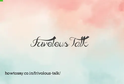 Frivolous Talk