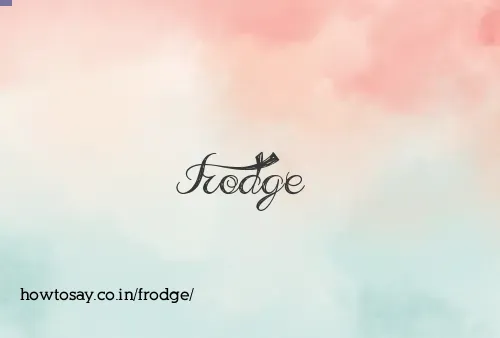Frodge