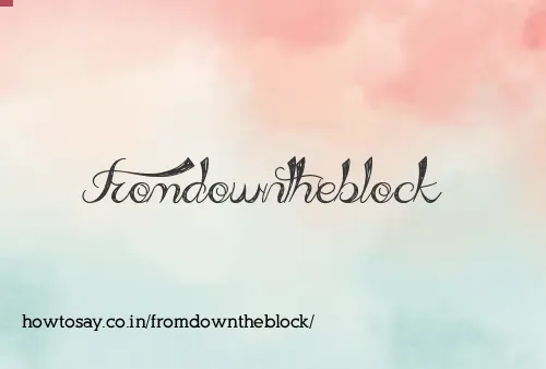Fromdowntheblock