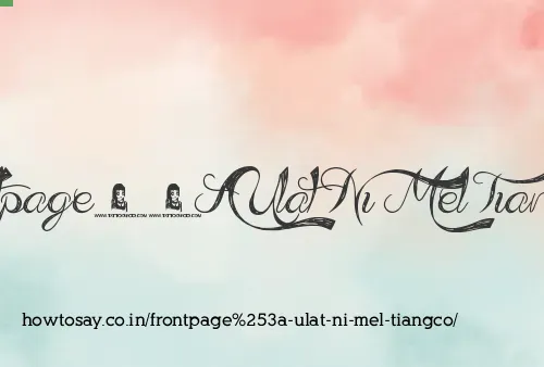 Frontpage: Ulat Ni Mel Tiangco
