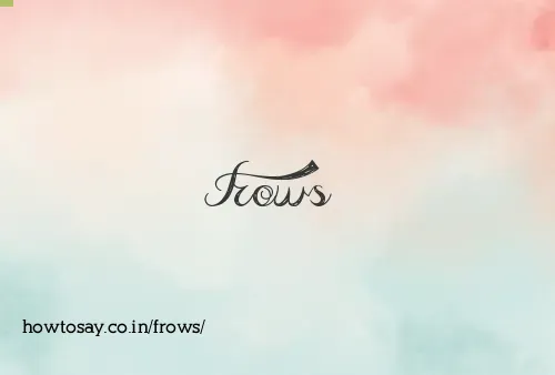 Frows
