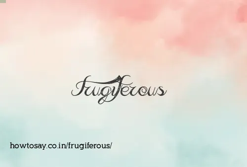 Frugiferous