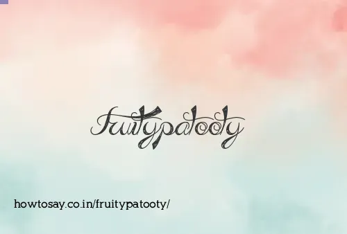 Fruitypatooty
