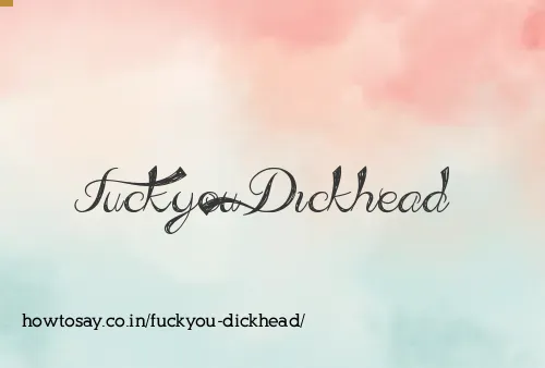 Fuckyou Dickhead