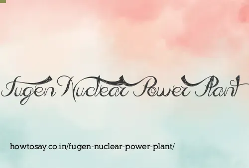 Fugen Nuclear Power Plant