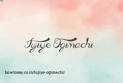 Fujiye Ogimachi