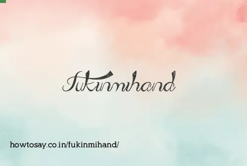 Fukinmihand