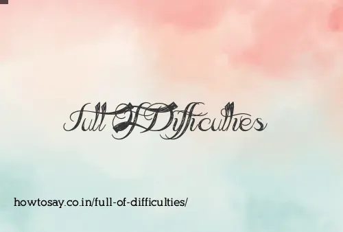 Full Of Difficulties