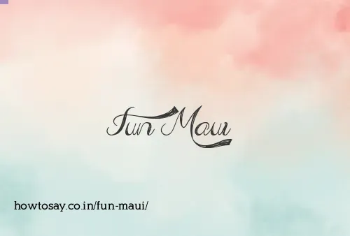 Fun Maui