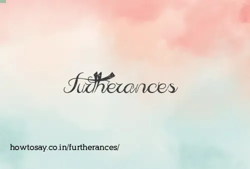 Furtherances