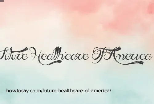 Future Healthcare Of America