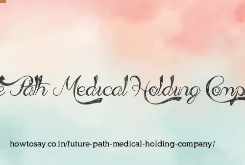 Future Path Medical Holding Company