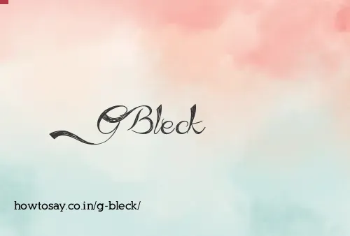 G Bleck