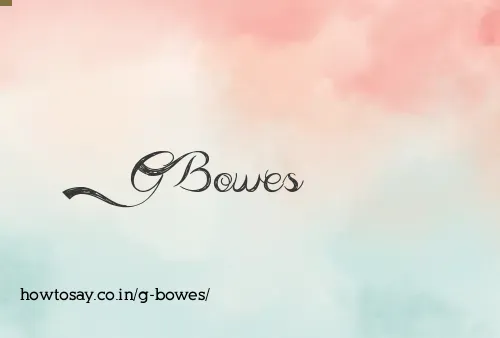 G Bowes