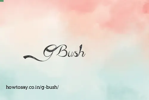 G Bush