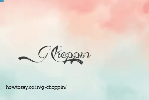 G Choppin