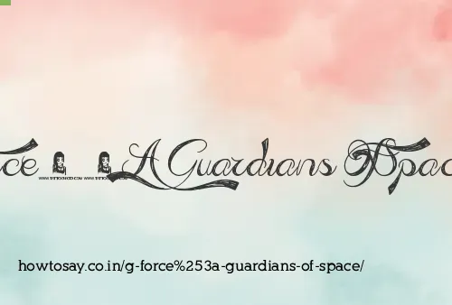 G Force: Guardians Of Space