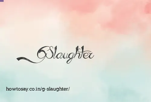 G Slaughter