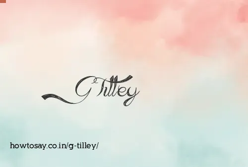 G Tilley