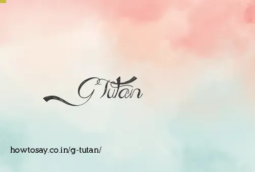 G Tutan