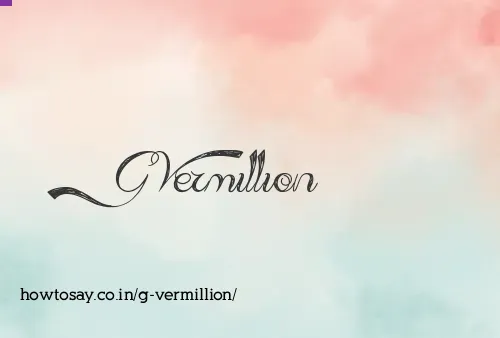 G Vermillion