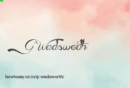 G Wadsworth