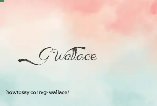 G Wallace