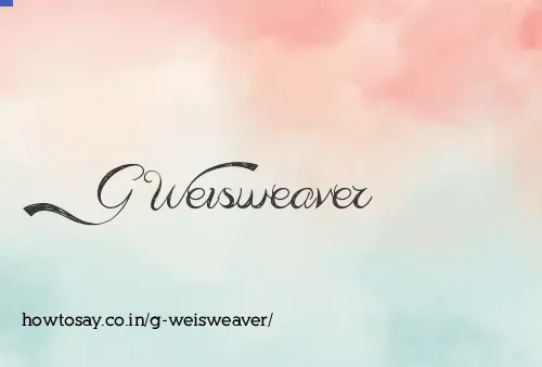 G Weisweaver