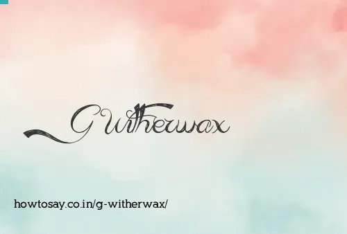 G Witherwax