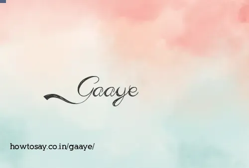 Gaaye