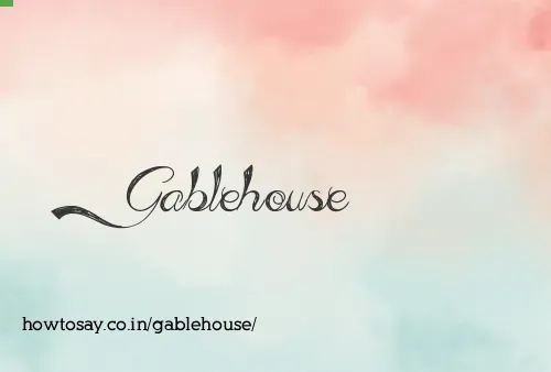 Gablehouse