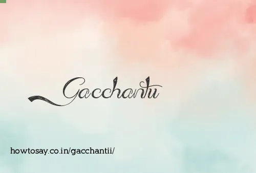 Gacchantii