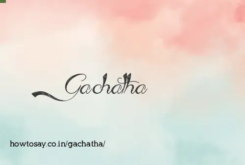 Gachatha