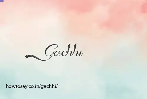 Gachhi
