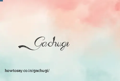 Gachugi