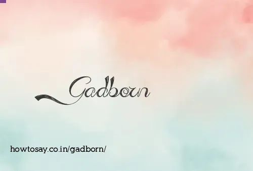 Gadborn