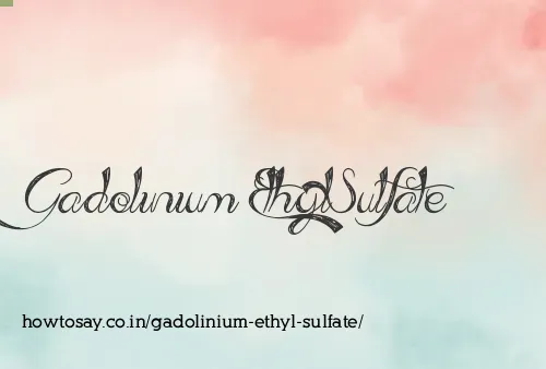 Gadolinium Ethyl Sulfate