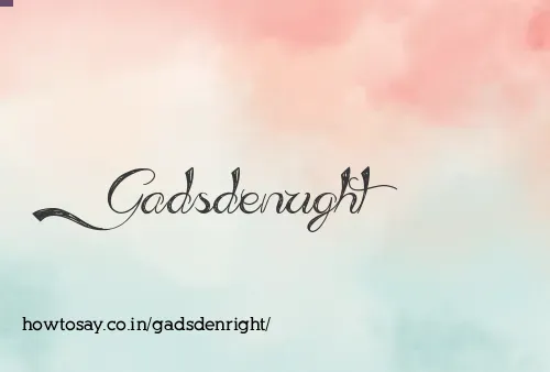 Gadsdenright