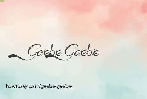 Gaebe Gaebe