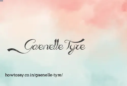 Gaenelle Tyre