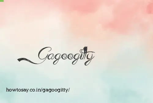 Gagoogitty