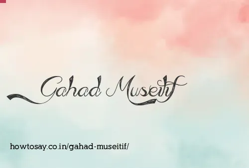 Gahad Museitif