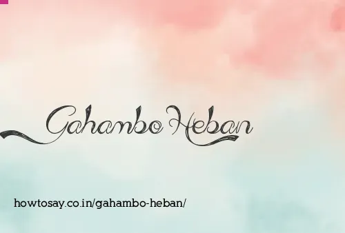 Gahambo Heban