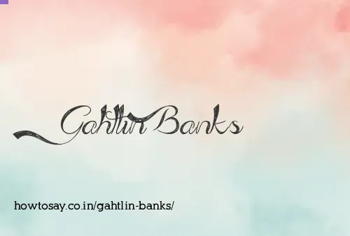Gahtlin Banks