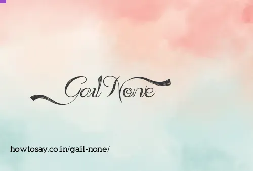 Gail None
