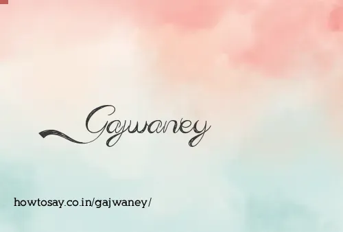 Gajwaney